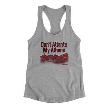 Don't Atlanta My Athens Women's Racerback Tank-Heather Grey-Allegiant Goods Co. Vintage Sports Apparel