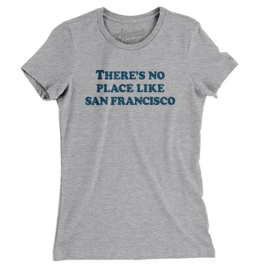 There's No Place Like San Francisco Women's T-Shirt-Allegiant Goods Co. Vintage Sports Apparel