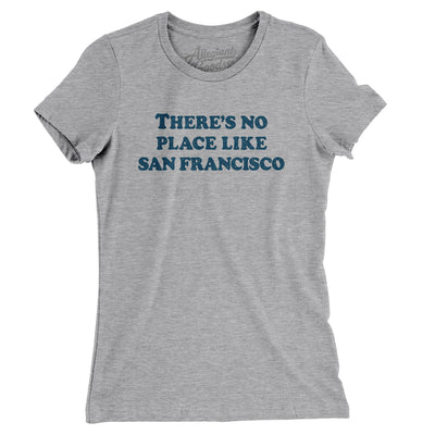 There's No Place Like San Francisco Women's T-Shirt-Heather Grey-Allegiant Goods Co. Vintage Sports Apparel
