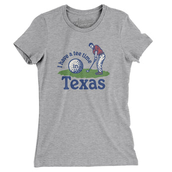 I Have A Tee Time In Texas Women's T-Shirt-Heather Grey-Allegiant Goods Co. Vintage Sports Apparel