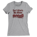 Don't Atlanta My Athens Women's T-Shirt-Allegiant Goods Co. Vintage Sports Apparel