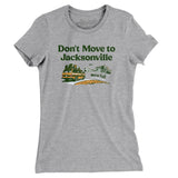 Don't Move To Jacksonville Women's T-Shirt-Allegiant Goods Co. Vintage Sports Apparel