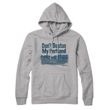 Don't Boston My Portland Hoodie-Allegiant Goods Co. Vintage Sports Apparel