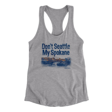 Don't Seattle My Spokane Women's Racerback Tank-Heather Grey-Allegiant Goods Co. Vintage Sports Apparel