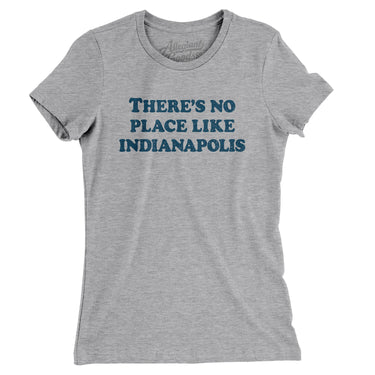 There's No Place Like Indianapolis Women's T-Shirt-Allegiant Goods Co. Vintage Sports Apparel