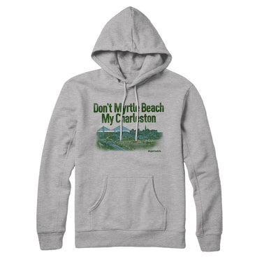 Don't Myrtle Beach My Charleston Hoodie-Allegiant Goods Co. Vintage Sports Apparel