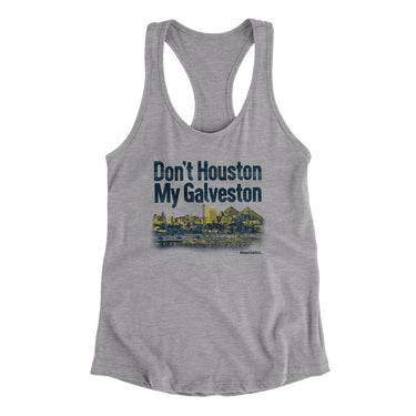 Don't Houston My Galveston Women's Racerback Tank-Allegiant Goods Co. Vintage Sports Apparel