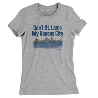Don't St. Louis My Kansas City Women's T-Shirt-Allegiant Goods Co. Vintage Sports Apparel