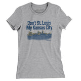 Don't St. Louis My Kansas City Women's T-Shirt-Heather Grey-Allegiant Goods Co. Vintage Sports Apparel