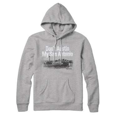 Don't Austin My San Antonio Hoodie-Allegiant Goods Co. Vintage Sports Apparel