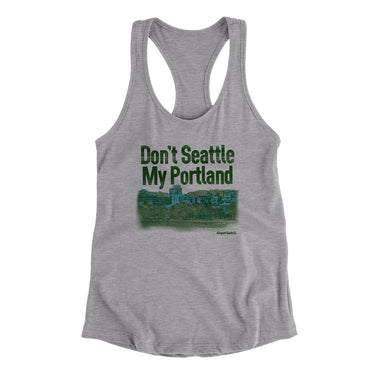 Don't Seattle My Portland Women's Racerback Tank-Allegiant Goods Co. Vintage Sports Apparel