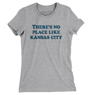 There's No Place Like Kansas City Women's T-Shirt-Allegiant Goods Co. Vintage Sports Apparel