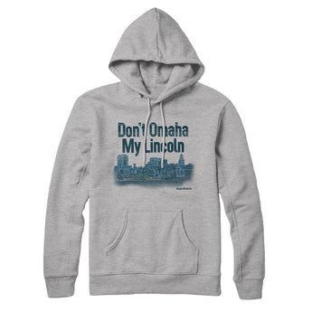 Don't Omaha My Lincoln Hoodie-Allegiant Goods Co. Vintage Sports Apparel