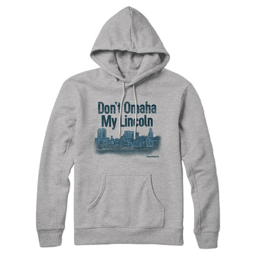 Don't Omaha My Lincoln Hoodie-Allegiant Goods Co. Vintage Sports Apparel
