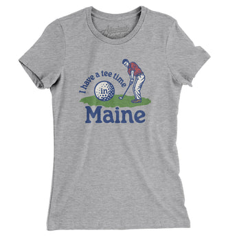 I Have A Tee Time In Maine Women's T-Shirt-Heather Grey-Allegiant Goods Co. Vintage Sports Apparel