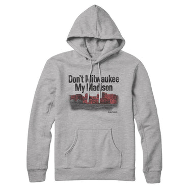 Don't Milwaukee My Madison Hoodie-Allegiant Goods Co. Vintage Sports Apparel