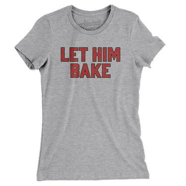 Let Him Bake Women's T-Shirt-Allegiant Goods Co. Vintage Sports Apparel