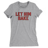 Let Him Bake Women's T-Shirt-Heather Grey-Allegiant Goods Co. Vintage Sports Apparel