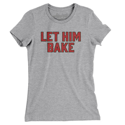 Let Him Bake Women's T-Shirt-Heather Grey-Allegiant Goods Co. Vintage Sports Apparel