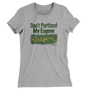 Don't Portland My Eugene Women's T-Shirt-Allegiant Goods Co. Vintage Sports Apparel