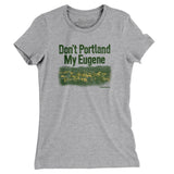 Don't Portland My Eugene Women's T-Shirt-Allegiant Goods Co. Vintage Sports Apparel