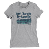 Don't Charlotte My Asheville Women's T-Shirt-Heather Grey-Allegiant Goods Co. Vintage Sports Apparel