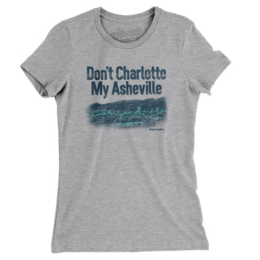 Don't Charlotte My Asheville Women's T-Shirt-Heather Grey-Allegiant Goods Co. Vintage Sports Apparel