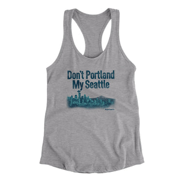 Don't Portland My Seattle Women's Racerback Tank-Allegiant Goods Co. Vintage Sports Apparel