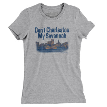 Don't Charleston My Savannah Women's T-Shirt-Allegiant Goods Co. Vintage Sports Apparel
