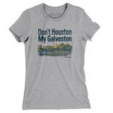 Don't Houston My Galveston Women's T-Shirt-Allegiant Goods Co. Vintage Sports Apparel