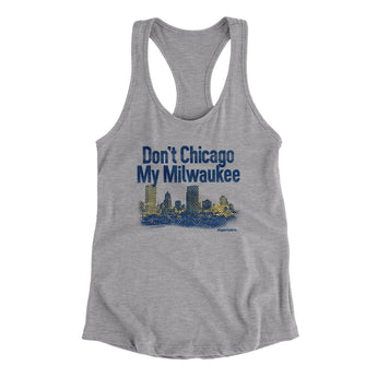 Don't Chicago My Milwaukee Women's Racerback Tank-Allegiant Goods Co. Vintage Sports Apparel