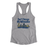 Don't Chicago My Milwaukee Women's Racerback Tank-Heather Grey-Allegiant Goods Co. Vintage Sports Apparel