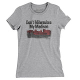 Don't Milwaukee My Madison Women's T-Shirt-Heather Grey-Allegiant Goods Co. Vintage Sports Apparel
