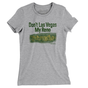 Don't Las Vegas My Reno Women's T-Shirt-Allegiant Goods Co. Vintage Sports Apparel