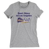 Don't Move To Los Angeles Women's T-Shirt-Allegiant Goods Co. Vintage Sports Apparel