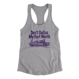 Don't Dallas My Fort Worth Women's Racerback Tank-Allegiant Goods Co. Vintage Sports Apparel