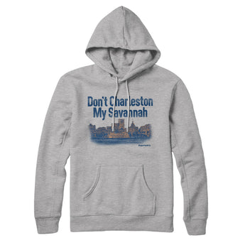 Don't Charleston My Savannah Hoodie-Allegiant Goods Co. Vintage Sports Apparel
