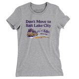 Don't Move To Salt Lake City Women's T-Shirt-Allegiant Goods Co. Vintage Sports Apparel