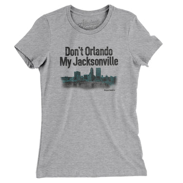 Don't Orlando My Jacksonville Women's T-Shirt-Allegiant Goods Co. Vintage Sports Apparel
