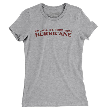 Actually It's Pronounced Hurricane Women's T-Shirt-Heather Grey-Allegiant Goods Co. Vintage Sports Apparel