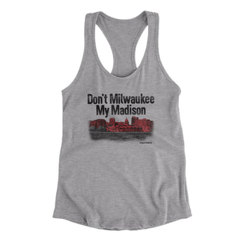 Don't Milwaukee My Madison Women's Racerback Tank-Heather Grey-Allegiant Goods Co. Vintage Sports Apparel