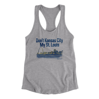 Don't Kansas City My St. Louis Women's Racerback Tank-Allegiant Goods Co. Vintage Sports Apparel