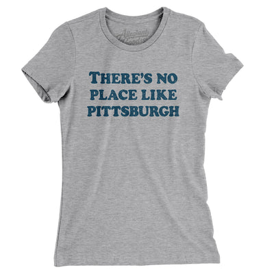 There's No Place Like Pittsburgh Women's T-Shirt-Heather Grey-Allegiant Goods Co. Vintage Sports Apparel