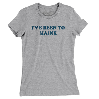 I've Been To Maine Women's T-Shirt-Heather Grey-Allegiant Goods Co. Vintage Sports Apparel