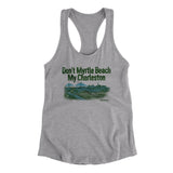 Don't Myrtle Beach My Charleston Women's Racerback Tank-Allegiant Goods Co. Vintage Sports Apparel