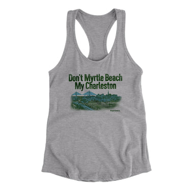Don't Myrtle Beach My Charleston Women's Racerback Tank-Allegiant Goods Co. Vintage Sports Apparel