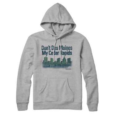 Don't Des Moines My Cedar Rapids Hoodie-Allegiant Goods Co. Vintage Sports Apparel