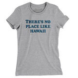 There's No Place Like Hawaii Women's T-Shirt-Heather Grey-Allegiant Goods Co. Vintage Sports Apparel