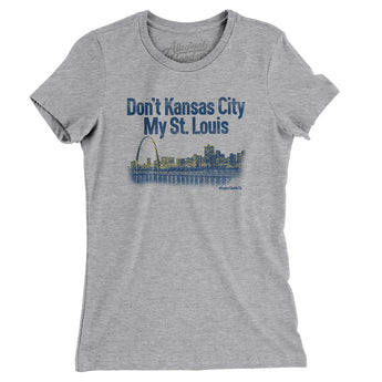 Don't Kansas City My St. Louis Women's T-Shirt-Allegiant Goods Co. Vintage Sports Apparel