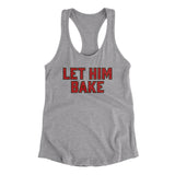 Let Him Bake Women's Racerback Tank-Allegiant Goods Co. Vintage Sports Apparel